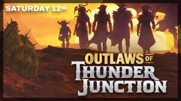 MtG: Pre-Release: Outlaws of Thunder Junction, Saturday April 13th, 12:00
